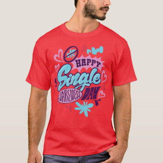 Valentine's Day Single and Loving it Awareness T-Shirt