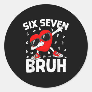 Valentines Day Six Seven Bruh 6 7 Meme Dab Heart B Classic Round Sticker