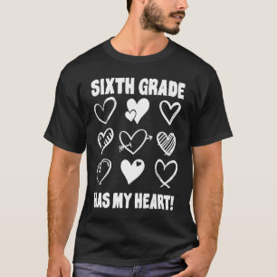 Valentine's Day Sixth Grade Has My Heart Appreciat T-Shirt