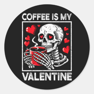 Valentines Day Skeleton Coffee Is My Valentine Cof Classic Round Sticker