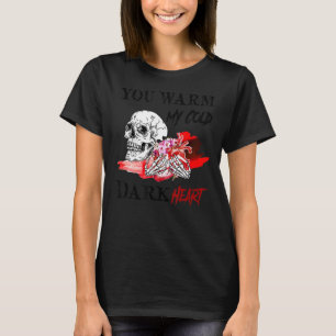 Valentine's Day Skull You Warm My Cold Dark Heart T-Shirt