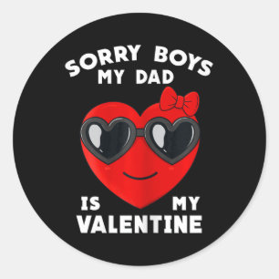 Valentines Day Sorry Boys My Dad Is My Valentine G Classic Round Sticker