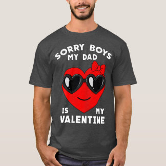 Valentines Day Sorry Boys My Dad Is My Valentine G T-Shirt