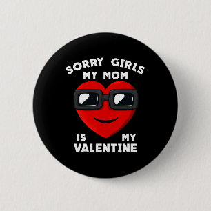 Valentines Day Sorry Girls My Mum Is My Valentine 6 Cm Round Badge