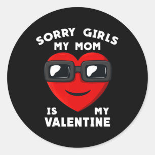 Valentines Day Sorry Girls My Mum Is My Valentine Classic Round Sticker