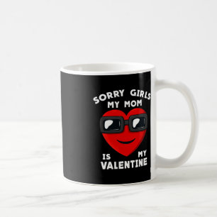 Valentines Day Sorry Girls My Mum Is My Valentine  Coffee Mug