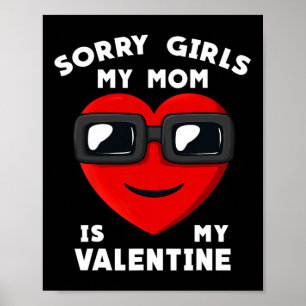 Valentines Day Sorry Girls My Mum Is My Valentine Poster