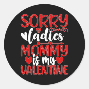 Valentines Day Sorry Ladies Mummy Is My Valentine Classic Round Sticker