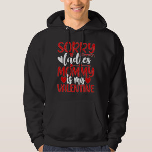 Valentines Day Sorry Ladies Mummy Is My Valentine  Hoodie