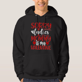 Valentines Day Sorry Ladies Mummy Is My Valentine Hoodie