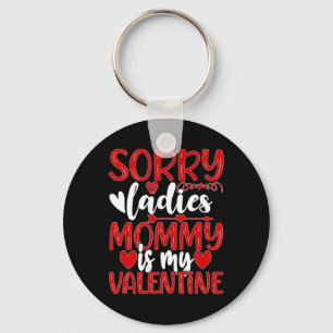 Valentines Day Sorry Ladies Mummy Is My Valentine Key Ring