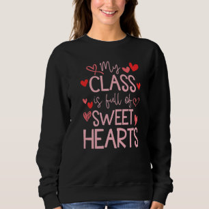 Valentine's Day Teacher Cute My Class Is Full Of S Sweatshirt