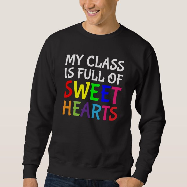 Valentines Day Teachers My Class Is Full Of Sweeth Sweatshirt (Front)