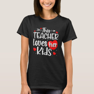 Valentines Day This Teacher Loves Her Kids Funny T-Shirt