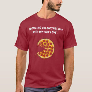 VALENTINE'S DAY TRUE LOVE - PIZZA T-SHIRT