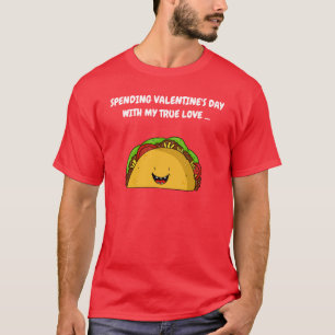 VALENTINE'S DAY TRUE LOVE - TACO T-SHIRT