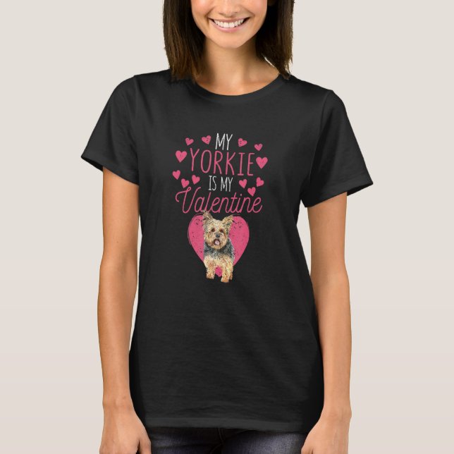 Valentine's Day Yorkshire Terrier My Yorkie Is My  T-Shirt (Front)