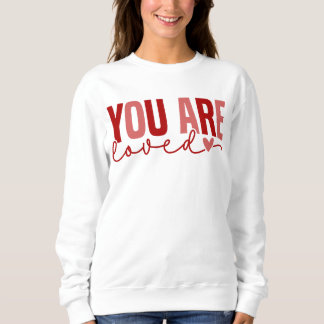 Valentine's Day YOU ARE LOVED Sweatshirt