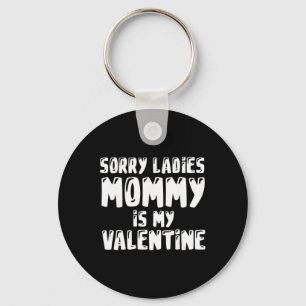 Valentines Days Sorry Mummy Is My Valentine Key Ring