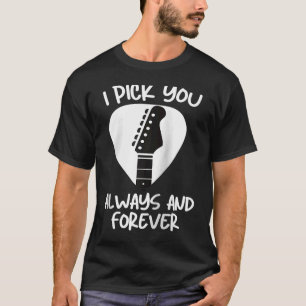 Valentines Guitar I Pick You Always & Forever Cut T-Shirt