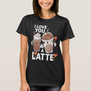 Valentines I Love You A Latte Couple Espresso Coff T-Shirt