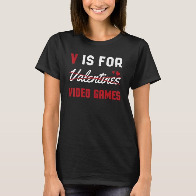 Valentines Is For Video Game Hearts Day Happy Vale T-Shirt (Front)