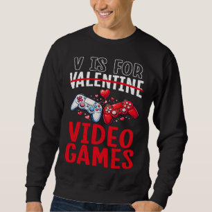 Valentines is for Video Games Funny Gamer Gift Sweatshirt