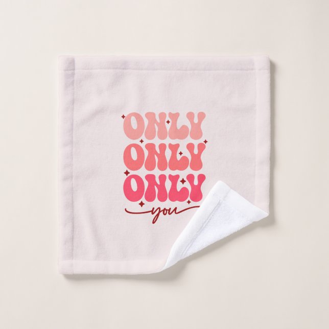 Valentine's Only You Bath Towel Set (Wash Cloth)