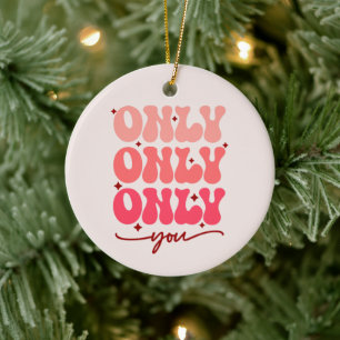 Valentine's Only You Ceramic Ornament