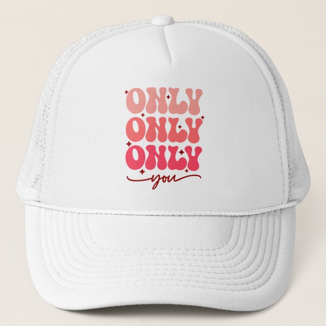 Valentine's Only You Trucker Hat (Front)