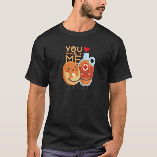 Valentines You and Me are like Pancakes and Maple  T-Shirt (Front)