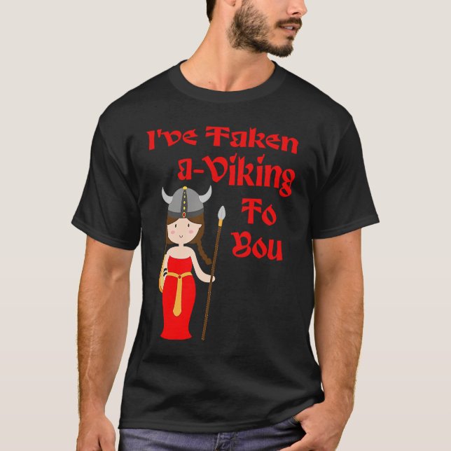 Valkyrie I've Taken a Viking to you Shieldmaiden V T-Shirt (Front)