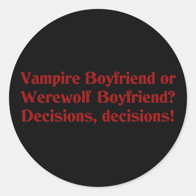 Vampire Boyfriend or Werewolf Boyfriend Classic Round Sticker (Front)