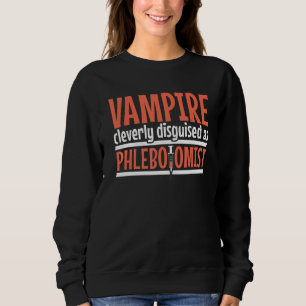 Vampire disguised as Phlebotomist Phlebotomy Techn Sweatshirt