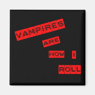 Vampires are how I roll Magnet