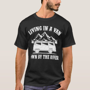 Van Camping Living In A Van Down By The River T-Shirt