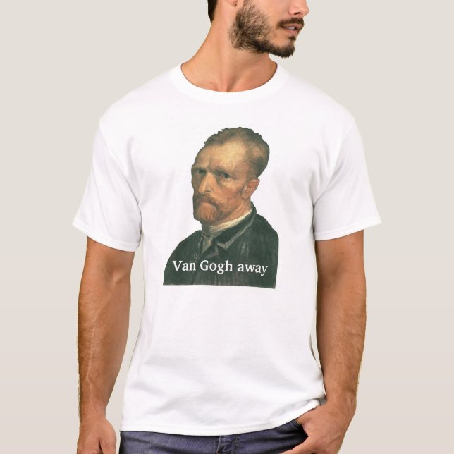"Van Gogh...away" T-Shirt (Front)
