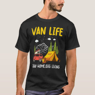 Van Life Tiny Home Big Living Outdoor Mountain Cam T-Shirt