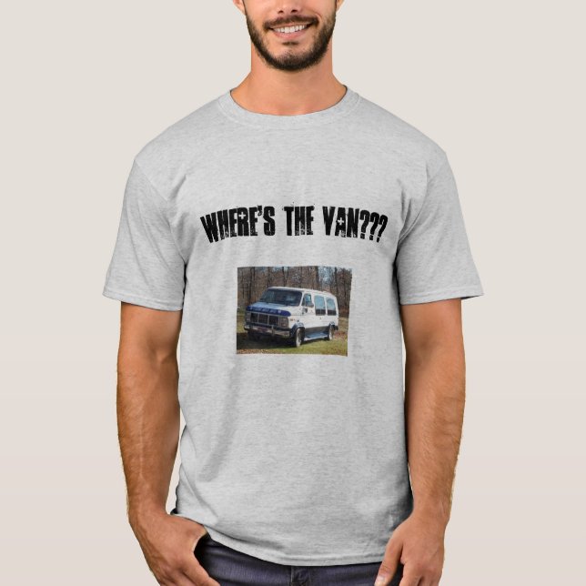 VAN, Where's the van??? T-Shirt (Front)