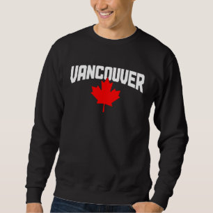 Vancouver BC Maple Leaf Canada Canadian Flag Pride Sweatshirt