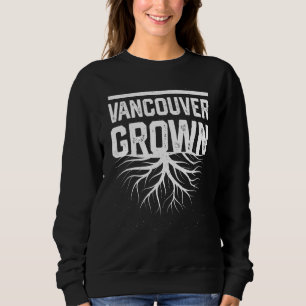 Vancouver Grown Resident Local Pride Hometown Can Sweatshirt