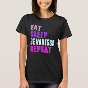 Vanessa Eat Sleep Be Repeat Vanessa T-Shirt