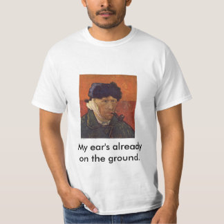 vangogh, My ear's already on the ground. T-Shirt