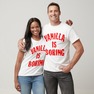 Vanilla Is Boring © FB @ #USAPatriotGraphics  T-Shirt