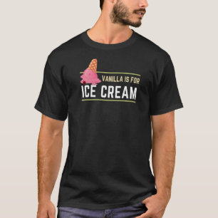 Vanilla Is For Ice Cream Not Vanilla Swingers Pine T-Shirt
