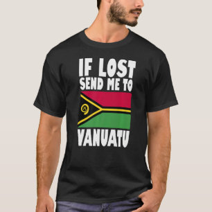 Vanuatu Flag Design If lost send me to Vanuatu Pr T-Shirt