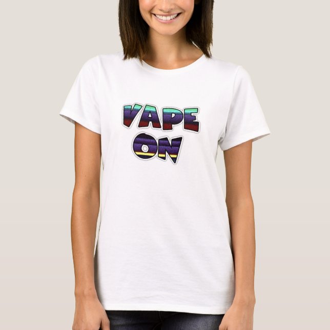 Vape On Pro-Vaping  T-Shirt (Front)