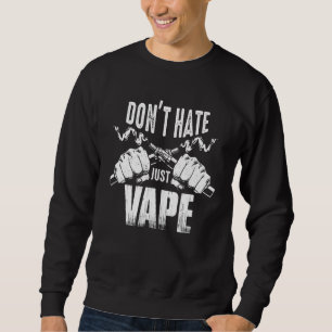 Vaping Slogan Do Not Hate Just Vape Sweatshirt