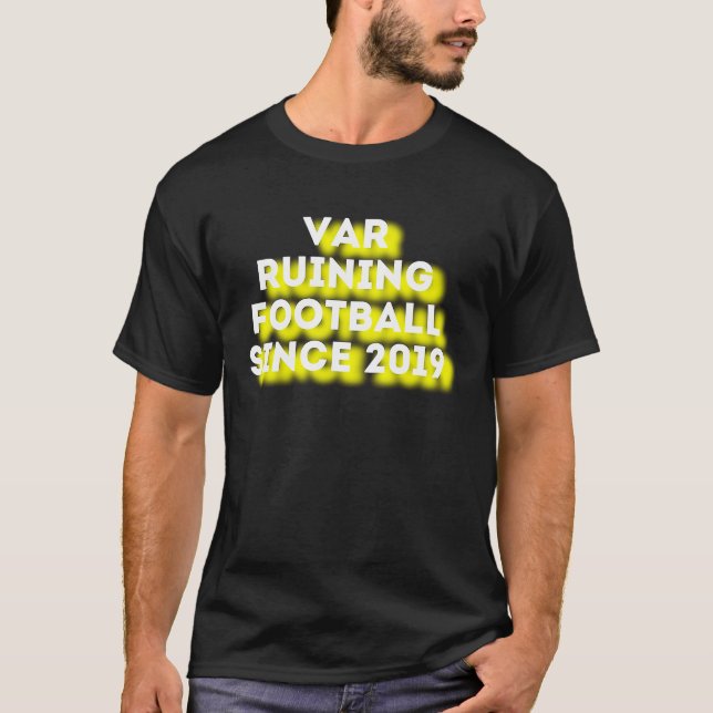 VAR Ruining Football Since 2019 Yellow Shadow T-Shirt (Front)