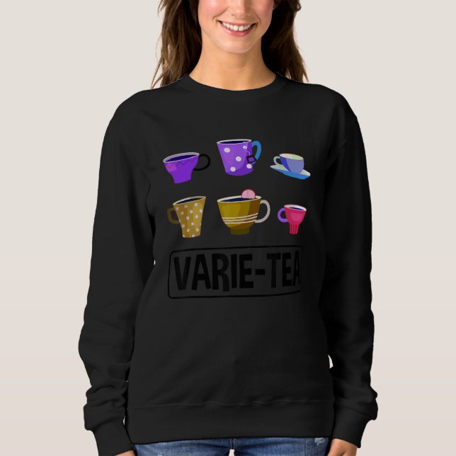 Varie Tea Graphic Tea Drinker Cup Of Tea Brewing T Sweatshirt (Front)